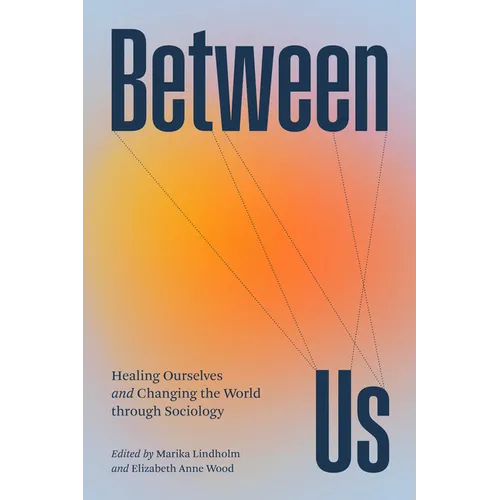 Between Us: Healing Ourselves and Changing the World Through Sociology