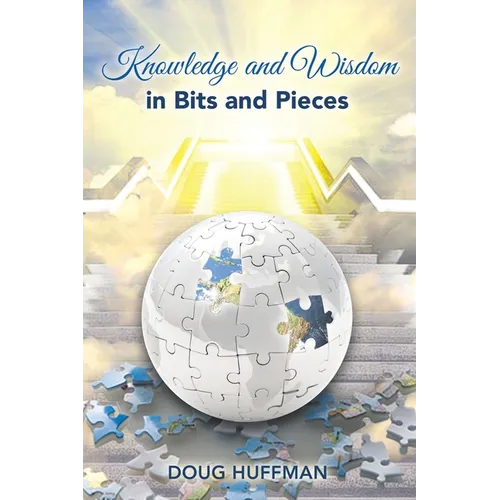 Knowledge and Wisdom in Bits and Pieces