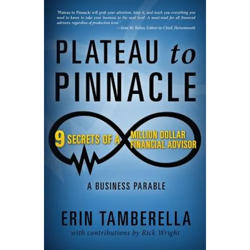 Plateau to Pinnacle: 9 Secrets of a Million Dollar Financial Advisor