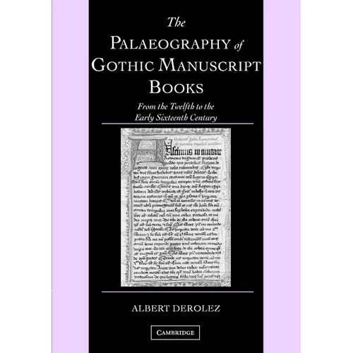 The Palaeography of Gothic Manuscript Books: From the Twelfth to the Early Sixteenth Century