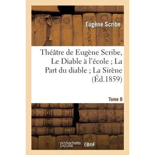 Théâtre de Eugène Scribe, Tome 8. Le Diable à l'école La Part du diable La Sirène: Ne touchez pas à la Reine Haÿdée