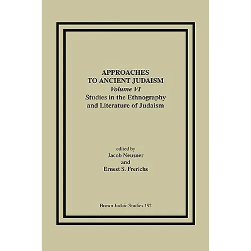 Approaches to Ancient Judaism, Volume VI: Studies in the Ethnography and Literature of Judaism