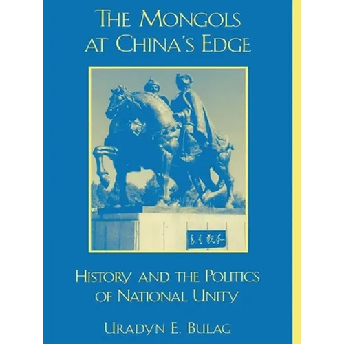 The Mongols at China's Edge: History and the Politics of National Unity