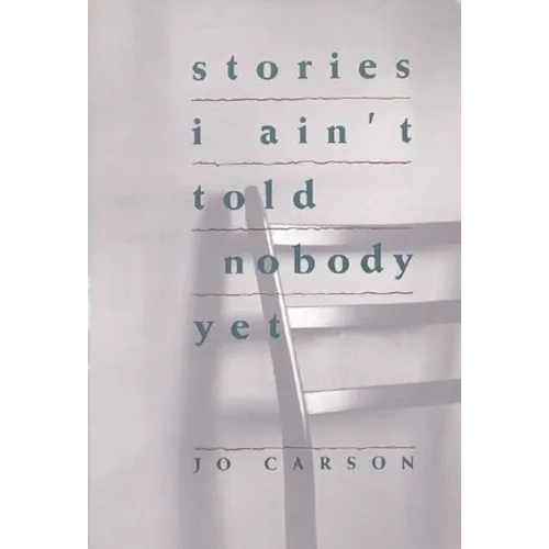 Stories I Ain't Told Nobody Yet: Selections from the People Pieces
