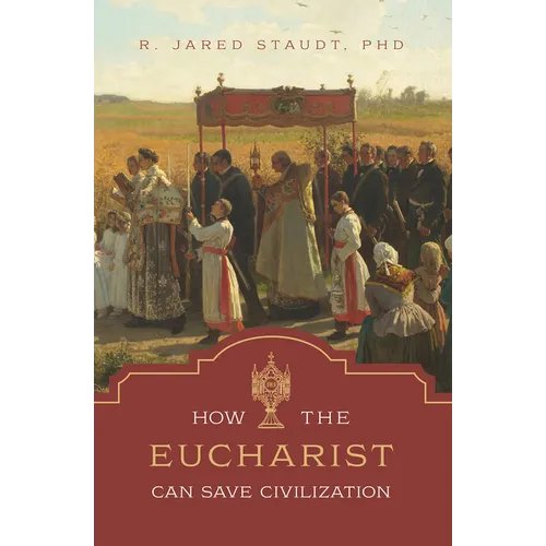 How the Eucharist Can Save Civilization
