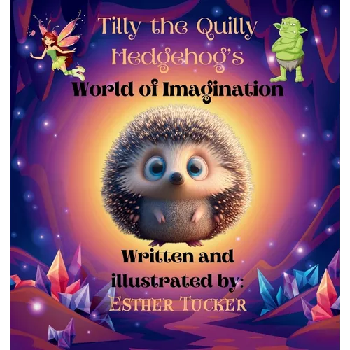 Tilly the Quilly Hedgehog's World of Imagination