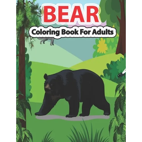 Bear Coloring Book for Adults: A Cute Bear Coloring Pages for Adults and Bear Lovers.