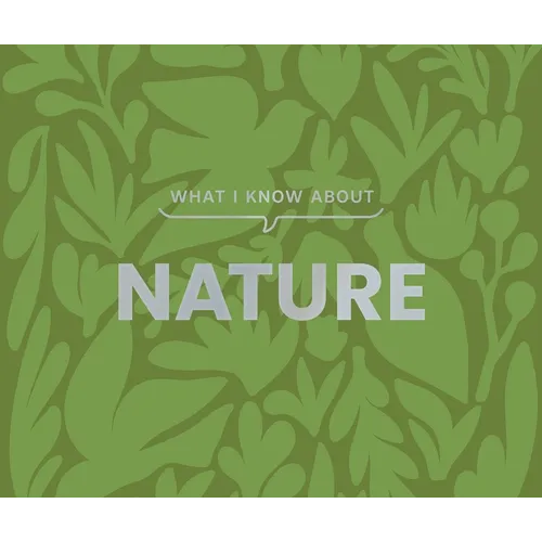 What I Know about Nature