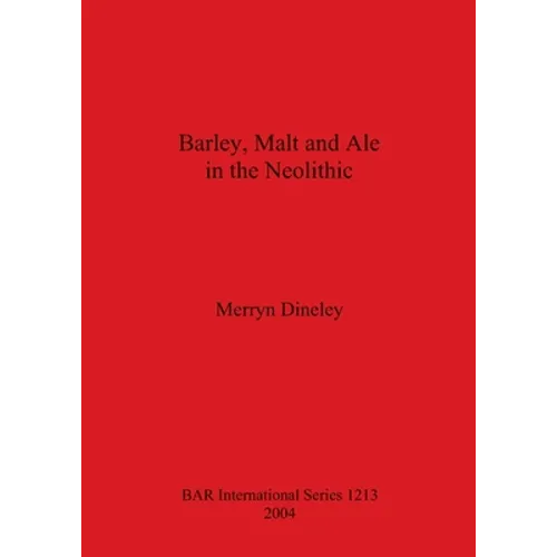 Barley, Malt and Ale in the Neolithic
