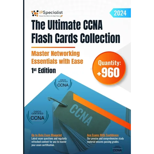 The Ultimate CCNA Flash Cards Collection - Master Networking Essentials with Ease: 1st Edition - 2024