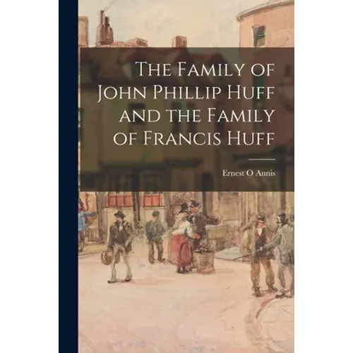 The Family of John Phillip Huff and the Family of Francis Huff