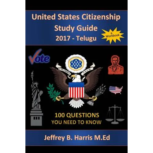 United States Citizenship Study Guide and Workbook - Telugu: 100 Questions You Need To Know