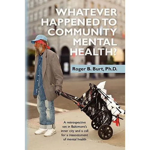 Whatever Happened to Community Mental Health?: A retrospective set in Baltimore's inner city and a call for a reassessment of mental health