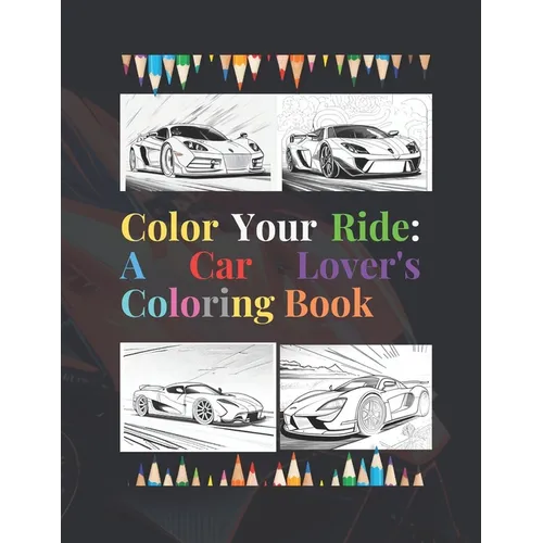 Color Your Ride: A Car Lover's Coloring Book