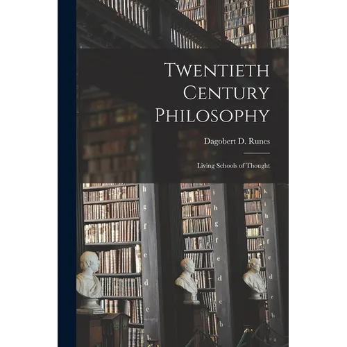 Twentieth Century Philosophy; Living Schools of Thought