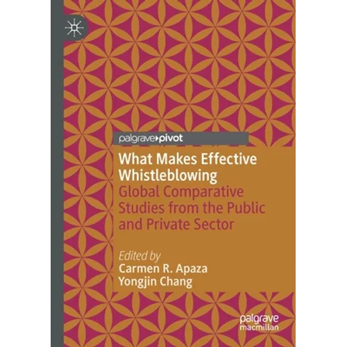 What Makes Effective Whistleblowing: Global Comparative Studies from the Public and Private Sector