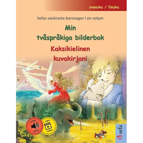 Min tvåspråkiga bilderbok - Kaksikielinen kuvakirjani (svenska / finska): Sefas vackraste barnsagor i en volym, med ljudbok och video online