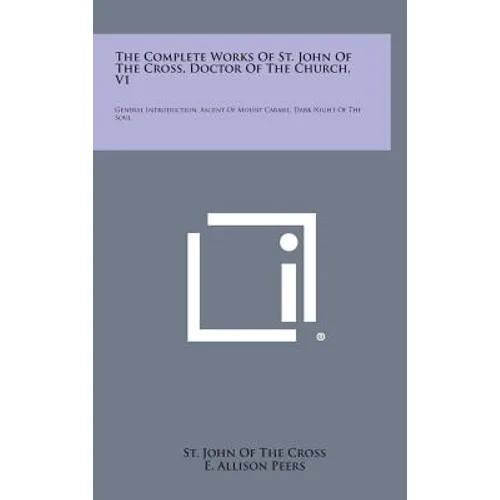 The Complete Works of St. John of the Cross, Doctor of the Church, V1: General Introduction, Ascent of Mount Carmel, Dark Night of the Soul