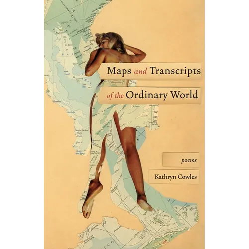 Maps and Transcripts of the Ordinary World: Poems