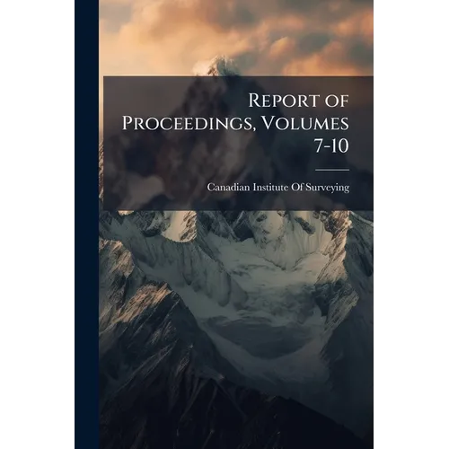 Report of Proceedings, Volumes 7-10