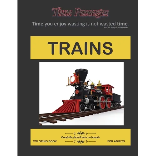 Trains Coloring Book for Adults: Unique New Series of Design Originals Coloring Books for Adults, Teens, Seniors