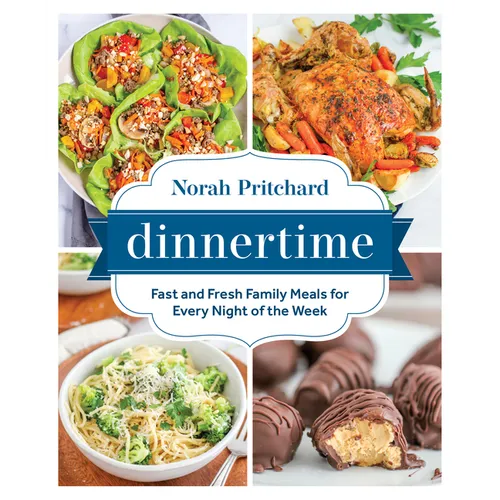 Dinnertime: Fast and Fresh Family Meals for Every Night of the Week