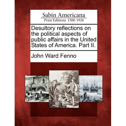 Desultory Reflections on the Political Aspects of Public Affairs in the United States of America. Part II.