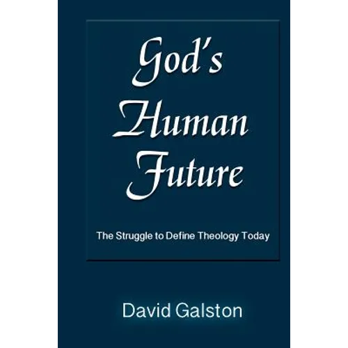 God's Human Future: The Struggle to Define Theology Today