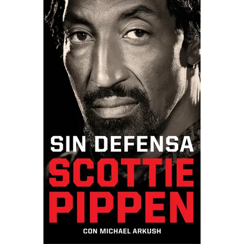 Sin Defensa. Las Explosivas Memorias de Scottie Pippen / Unguarded