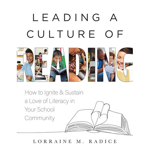 Leading a Culture of Reading: How to Ignite and Sustain a Love of Literacy in Your School Community (the How-To Guide for Building a Celebratory Cultu