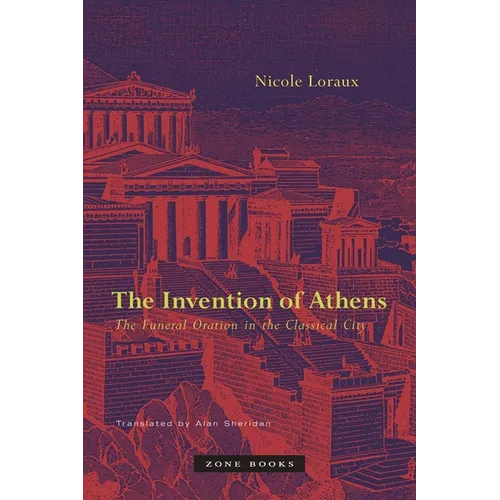 The Invention of Athens: The Funeral Oration in the Classical City
