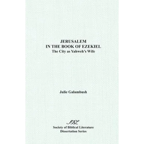 Jerusalem in the Book of Ezekiel: The City as Yahweh's Wife