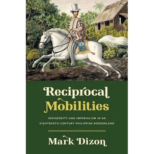 Reciprocal Mobilities: Indigeneity and Imperialism in an Eighteenth-Century Philippine Borderland