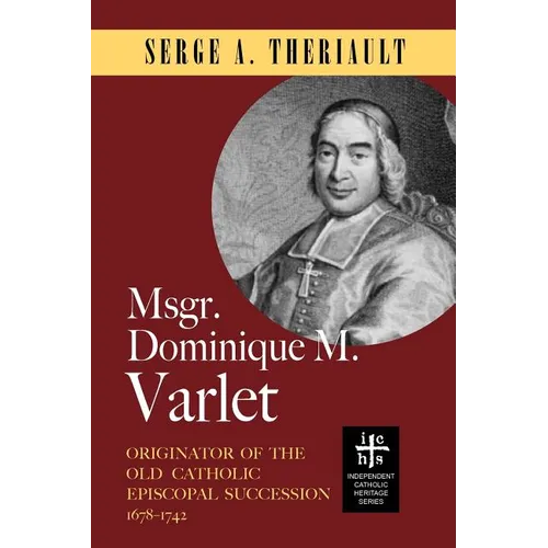 Msgr. Dominique M. Varlet: Originator of the Old Catholic Episcopal Succession 1678-1742