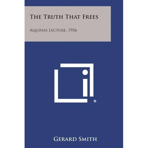 The Truth That Frees: Aquinas Lecture, 1956