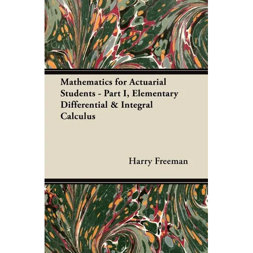 Mathematics for Actuarial Students: Part I, Elementary Differential & Integral Calculus
