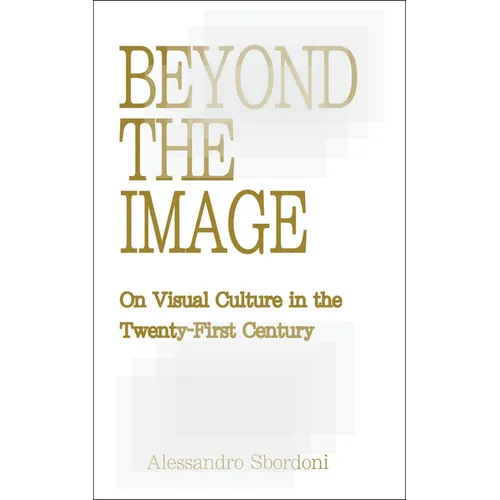 Beyond the Image: On Visual Culture in the Twenty-First Century