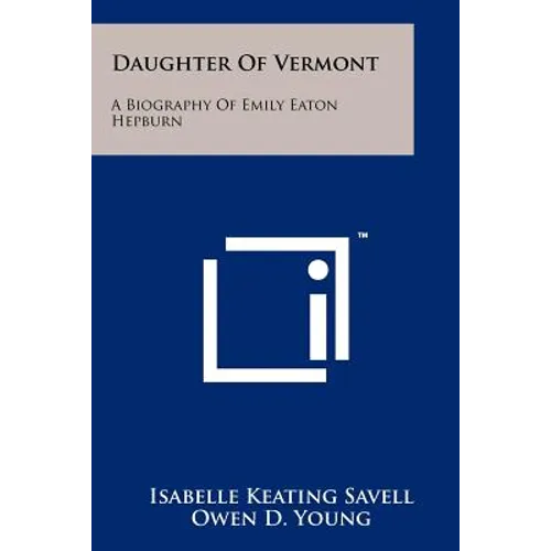 Daughter Of Vermont: A Biography Of Emily Eaton Hepburn