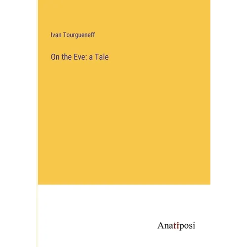 On the Eve: a Tale