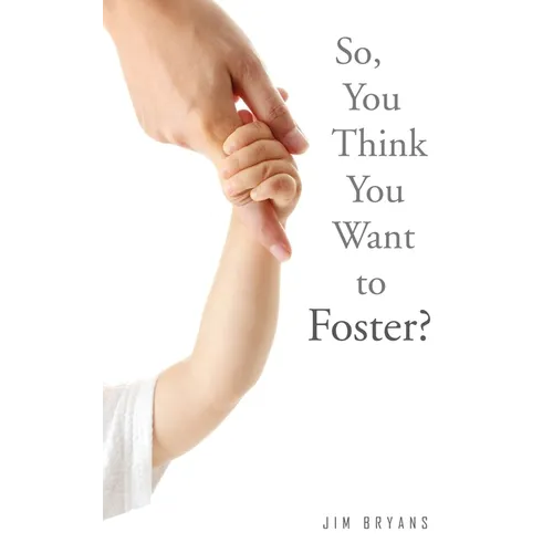 So, You Think You Want to Foster?