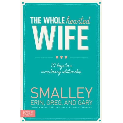 The Wholehearted Wife: 10 Keys to a More Loving Relationship