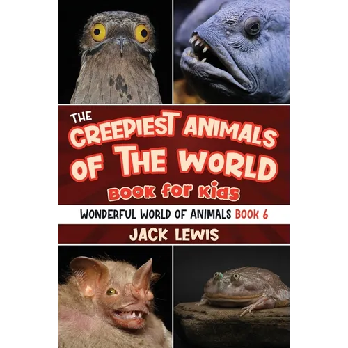 The Creepiest Animals of the World Book for Kids: Shocking photos and freaky facts about the spookiest animals on the planet!