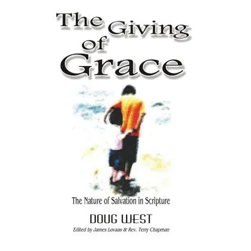 The Giving of Grace: The Nature of Salvation in Scripture