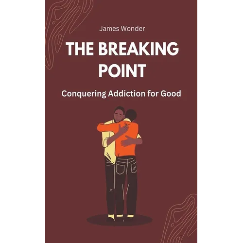 The Breaking Point: Conquering Addiction for Good