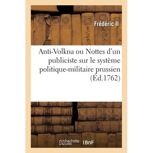 Anti-Volkna ou Nottes d'un publiciste sur le système politique-militaire prussien