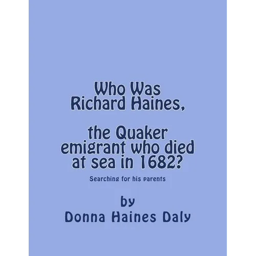 Who Was Richard Haines, the Quaker emigrant who died at sea in 1682?: Searching for his parents.