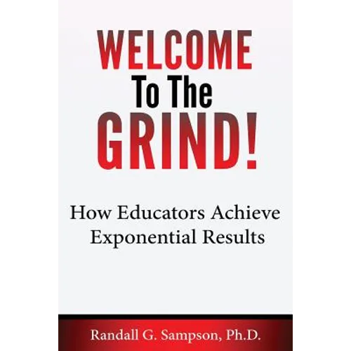 Welcome To The Grind: How Educators Achieve Exponential Results