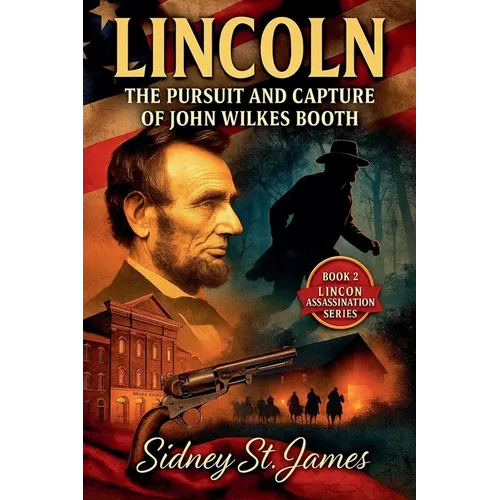 Lincoln - Pursuit and Capture of John Wilkes Booth