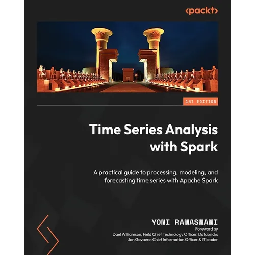 Time Series Analysis with Spark: A practical guide to processing, modeling, and forecasting time series with Apache Spark