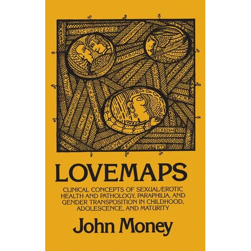 Lovemaps: Clinical Concepts of Sexual/Erotic Health and Pathology, Paraphilia, and Gender Transposition in Childhood, Adolescence, and Maturity